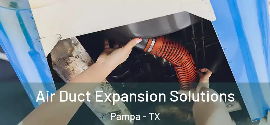  Air Duct Expansion Solutions Pampa - TX