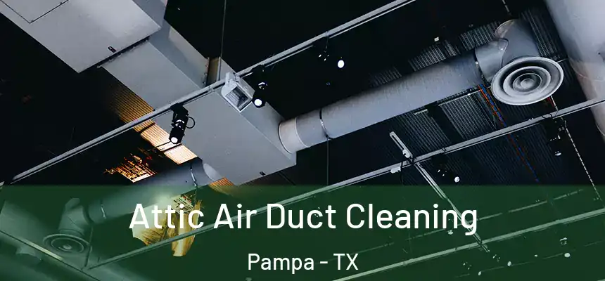  Attic Air Duct Cleaning Pampa - TX