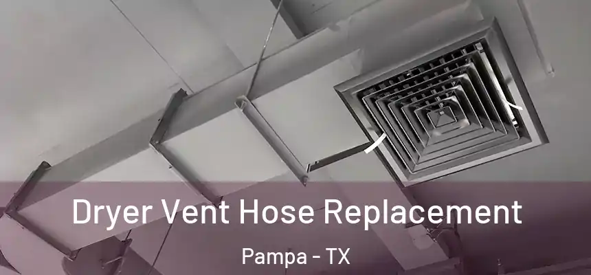  Dryer Vent Hose Replacement Pampa - TX