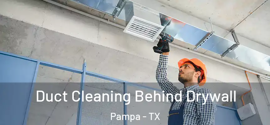  Duct Cleaning Behind Drywall Pampa - TX