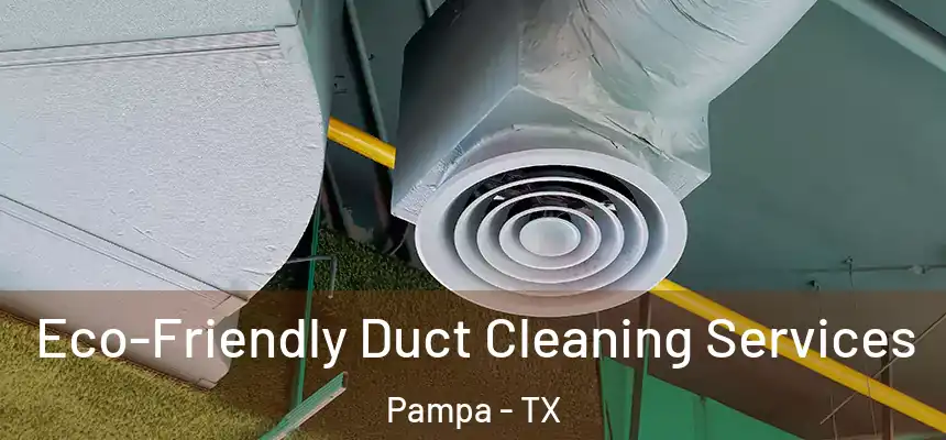  Eco-Friendly Duct Cleaning Services Pampa - TX