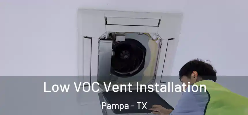  Low VOC Vent Installation Pampa - TX