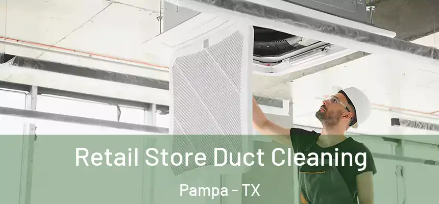  Retail Store Duct Cleaning Pampa - TX